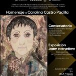 “RINDEN HOMENAJE A LA MAESTRA CAROLINA CASTRO PADILLA CON EXPOSICIÓN Y CONVERSATORIO EN AGUASCALIENTES”
